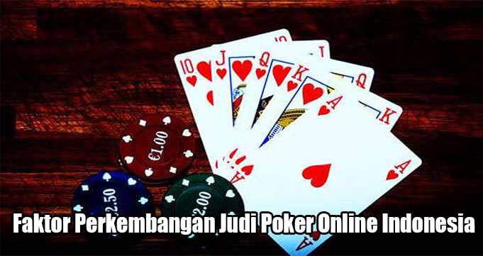 Faktor Perkembangan Judi Poker Online Indonesia