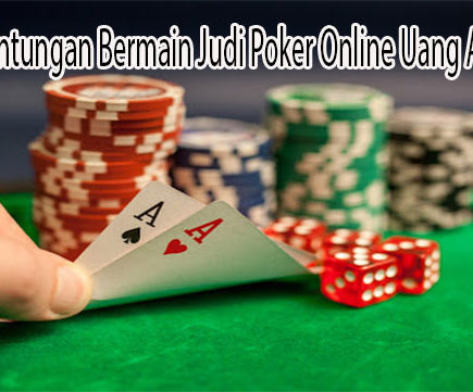 Kenali Keuntungan Bermain Judi Poker Online Uang Asli Saat Ini
